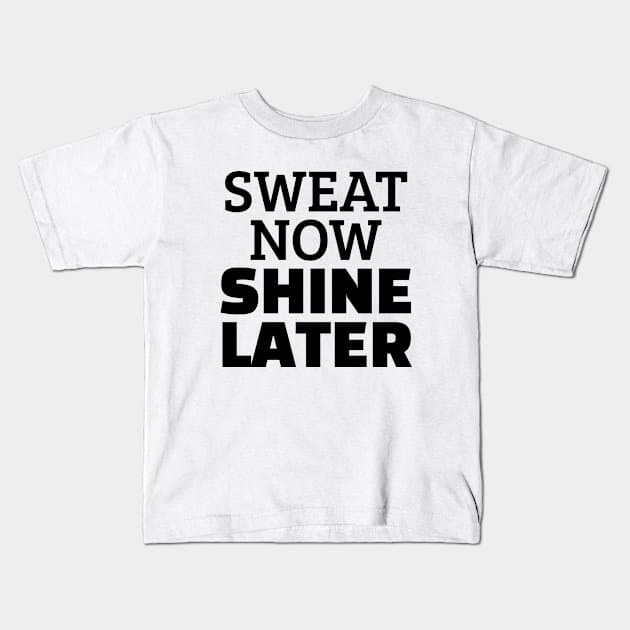 Sweat Now Shine Later Kids T-Shirt by Texevod